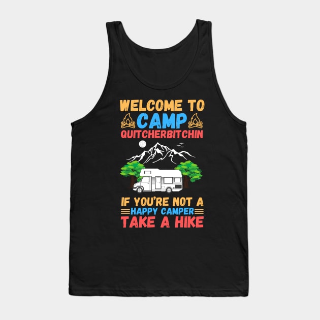 Welcome to Camp Quitcherbitchin If You’re Not A Happy Camper Take A Hike, Funny Camping Gift Tank Top by JustBeSatisfied